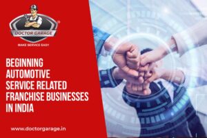 Beginning Automotive Service related Franchise Businesses in India