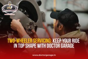 Two-Wheeler Servicing Keep Your Ride in Top Shape with Doctor Garage